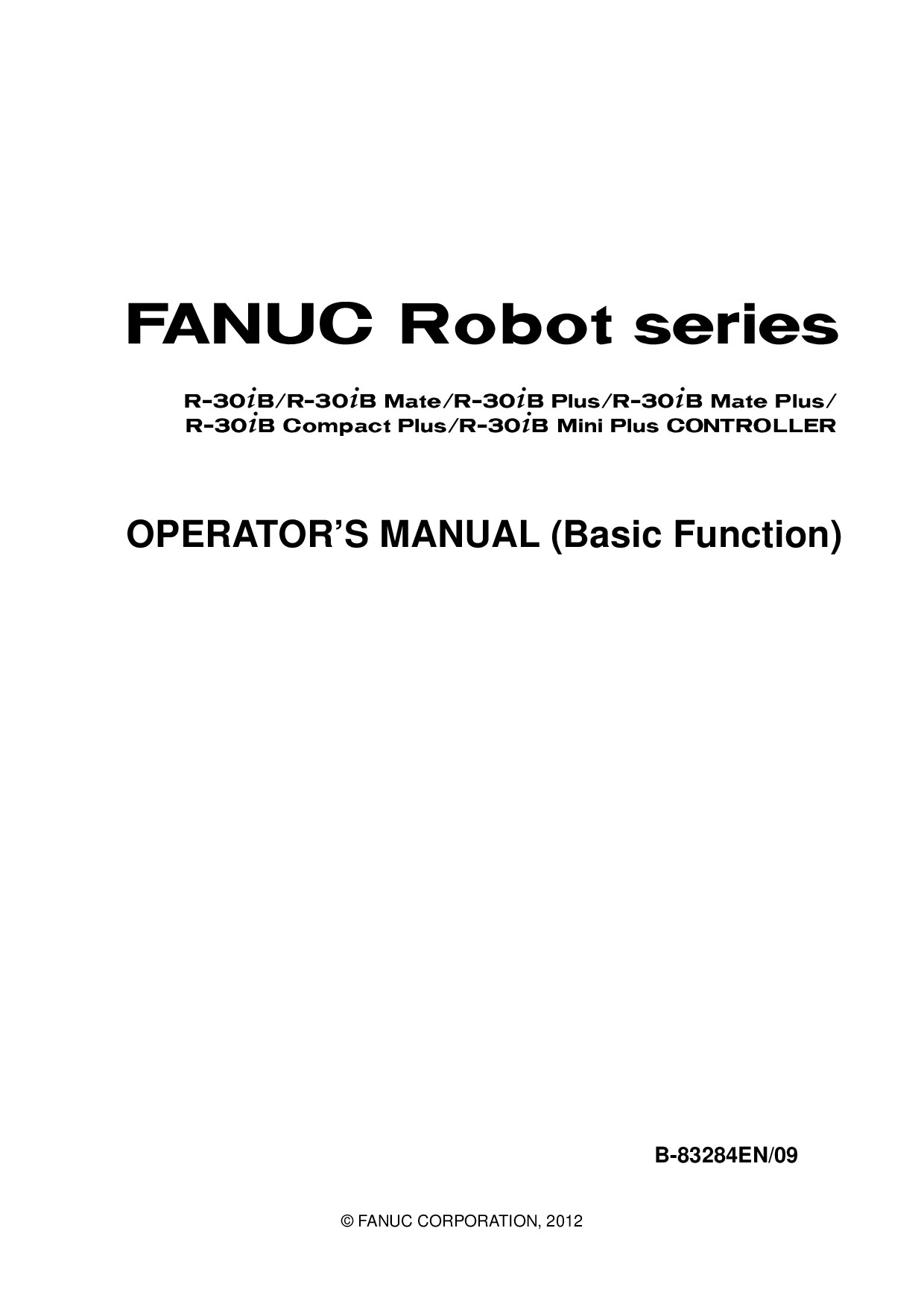 FANUC Robot series R-30iB/R-30iB Mate/R-30iB Plus/R-30iB Mate Plus/R-30iB Compact Plus/R-30iB Mini Plus CONTROLLER OPERATOR'S MANUAL(Basic Function)